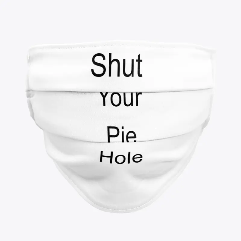 Shut Your Pie Hole